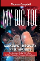 My Big TOE - Awakening, Discovey, Inner Workings: The Complete Trilogy Unifying Philosophy, Physics, and Metaphysics 0972509461 Book Cover