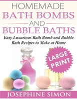 Homemade Bath Bombs and Bubble Baths: Easy Luxurious Bath Bomb and Bubble Bath Recipes to Make at Home 1517075920 Book Cover