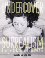 Undercover Surrealism: Georges Bataille and DOCUMENTS 0262012308 Book Cover