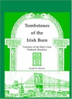 Tombstones of the Irish born: Cemetery of the Holy Cross, Flatbush, Brooklyn 0788400770 Book Cover