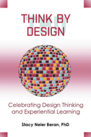 Think by Design: Celebrating Design Thinking and Experiential Learning 1637427085 Book Cover