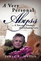 A Very Personal Abyss: . a Test and Triumph of Everlasting Love 1477101543 Book Cover