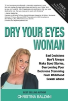 Dry Your Eyes Woman: Bad Decisions Don’t Always Make Good Stories, Overcoming Poor Decisions Stemming From Childhood Sexual Abuse B0DV9MFKJ4 Book Cover