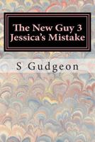 The New Guy 3: Jessica's Mistake 1500404268 Book Cover