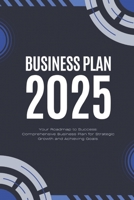 Business Plan 2025: Your Roadmap to Success: Comprehensive Business, Plan for Strategic Growth and Achieving Goals. B0DRW31K5F Book Cover