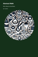 Abstract Math: Shit's About to Get Weird 1779660650 Book Cover