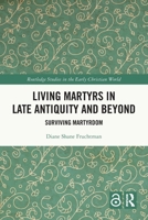 Living Martyrs in Late Antiquity and Beyond: Surviving Martyrdom 1032263253 Book Cover