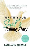 Write Your Soul's Calling Story: The Healing Power of Sharing Your Life Legacy B0F3NYWJG2 Book Cover