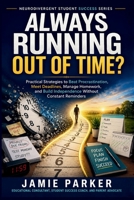 Always Running Out of Time?: Practical Strategies to Beat Procrastination, Meet Deadlines, Manage Homework, and Build Independence Without Constant Reminders (Neurodivergent Student Success) B0H5847KFY Book Cover