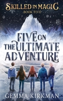 Five on the Ultimate Adventure: (Skilled in Magic: Book 5) 1763526550 Book Cover