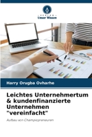 Leichtes Unternehmertum & kundenfinanzierte Unternehmen "vereinfacht": Aufbau von Champiopreneuren 620593003X Book Cover