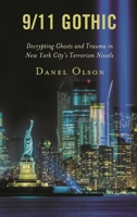 9/11 Gothic: Decrypting Ghosts and Trauma in New York City’s Terrorism Novels 1793638349 Book Cover