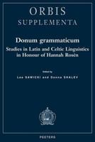 Donum Grammaticum: Studies in Latin and Celtic Linguistics in Honour of Hannah Rosen (Orbis (Louvain, Belgium). Supplementa, T. 18.) 9042910267 Book Cover
