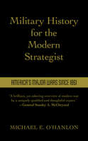 Military History for the Modern Strategist: America's Major Wars Since 1861 0815740670 Book Cover