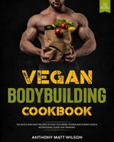 Vegan bodybuilding cookbook: 150 Quick and Easy Recipes to Give You More Power and Energy and A Nutritional Guide for Training B086BK1RDW Book Cover