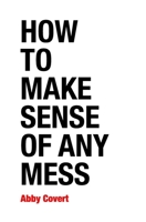 How to Make Sense of Any Mess 1500615994 Book Cover