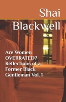 Are Women OVERRATED? Reflections of a Former Black Gentleman Vol. 1 B0F13FMFF7 Book Cover