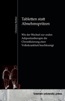 Tabletten statt Abnehmspritzen: Wie der Wechsel zur oralen Adipositastherapie die Chronifizierung einer Volkskrankheit beschleunigt (German Edition) 369173748X Book Cover