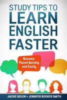 Study Tips to Learn English Faster: Become Fluent Quickly and Easily 1978343485 Book Cover