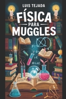 FÍSICA PARA MUGGLES (Spanish Edition) B0CN2DLZLL Book Cover