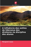 A influência dos estilos de liderança dos diretores na disciplina dos alunos (Portuguese Edition) 620957159X Book Cover