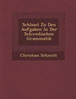 Schlüssel zu den Aufgaben in der schwedischen Grammatik nach Ollendorfs Methode 1286981468 Book Cover