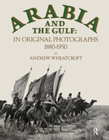 Arabia and the Gulf in Original Photographs, 1880-1950 0710300166 Book Cover