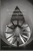 Revolutionary Atmosphere: The Story of the Altitude Wind Tunnel and the Space Power Chambers 0160856418 Book Cover