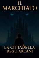 Il Marchiato: La cittadella degli Arcani B0FTV8NWCK Book Cover