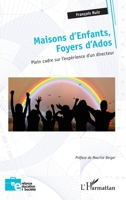 Maisons d’Enfants, Foyers d’Ados: Plein cadre sur l’expérience d’un directeur (Enfance Éducation Et Société) (French Edition) 2336444550 Book Cover