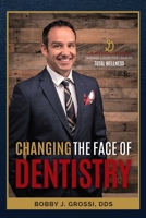 Changing The Face Of Dentistry: Achieve a Smile that Leads to Total Wellness 1642250244 Book Cover