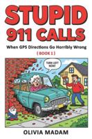 Stupid 911 Calls: Hilarious real-life (and lightly fictionalized) 911 calls caused by GPS mistakes, bad directions, and people blindly trusting their navigation systems (Book 1) B0G4R399ZC Book Cover