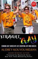 Straight to Gay Coming Out Saved My Life Creating Joy and Health 1772771961 Book Cover