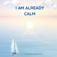 I AM ALREADY CALM B0F1N7V4T7 Book Cover