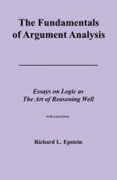 The Fundamentals of Argument Analysis (Essays on Logic as the Art of Reasoning Well) 1938421051 Book Cover