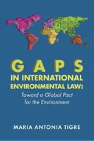 Gaps in International Environmental Law : Toward a Global Pact for the Environment 1585762199 Book Cover