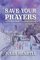 Save Your Prayers: True Stories From A Nation Held Hostage 1096131110 Book Cover