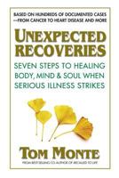 Unexpected Recoveries: Seven Steps to Healing Body, Mind, and Soul When Serious Illness Strikes 0757004008 Book Cover