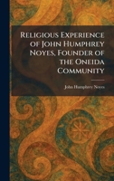 Religious Experience of John Humphrey Noyes, Founder of the Oneida Community 1025946391 Book Cover