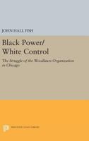 Black Power/White Control: The Struggle of the Woodlawn Organization in Chicago 0691618860 Book Cover