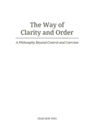 The Way of Clarity and Order: A Philosophy Beyond Control and Coercion B0GPPNFF4K Book Cover