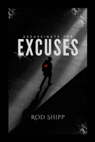 Assassinate the Excuses 1365450880 Book Cover