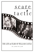 Scare Tactic: The Life & Films of William Castle 0595095445 Book Cover