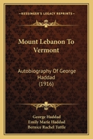 Mt. Lebanon to Vermont; Autobiography of George Haddad - Primary Source Edition 1015923453 Book Cover