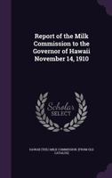 Report of the Milk Commission to the Governor of Hawaii November 14, 1910 1149945818 Book Cover