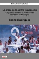 La Prosa de la Contra-Insurgencia : 'lo Pol?tico' Durante la Restauraci?n Neoliberal en Nicaragua 1945234660 Book Cover