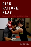 Risk, Failure, Play: What Dance Reveals about Martial Arts Training 0190871547 Book Cover