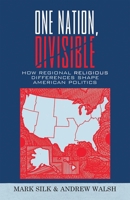 One Nation, Divisible: How Regional Religious Differences Shape American Politics 0742558460 Book Cover