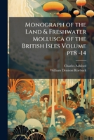 Monograph of the Land & Freshwater Mollusca of the British Isles Volume Pt8 -14 1023974681 Book Cover