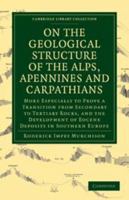 On the Geological Structure of the Alps, Apennines and Carpathians 1108072569 Book Cover